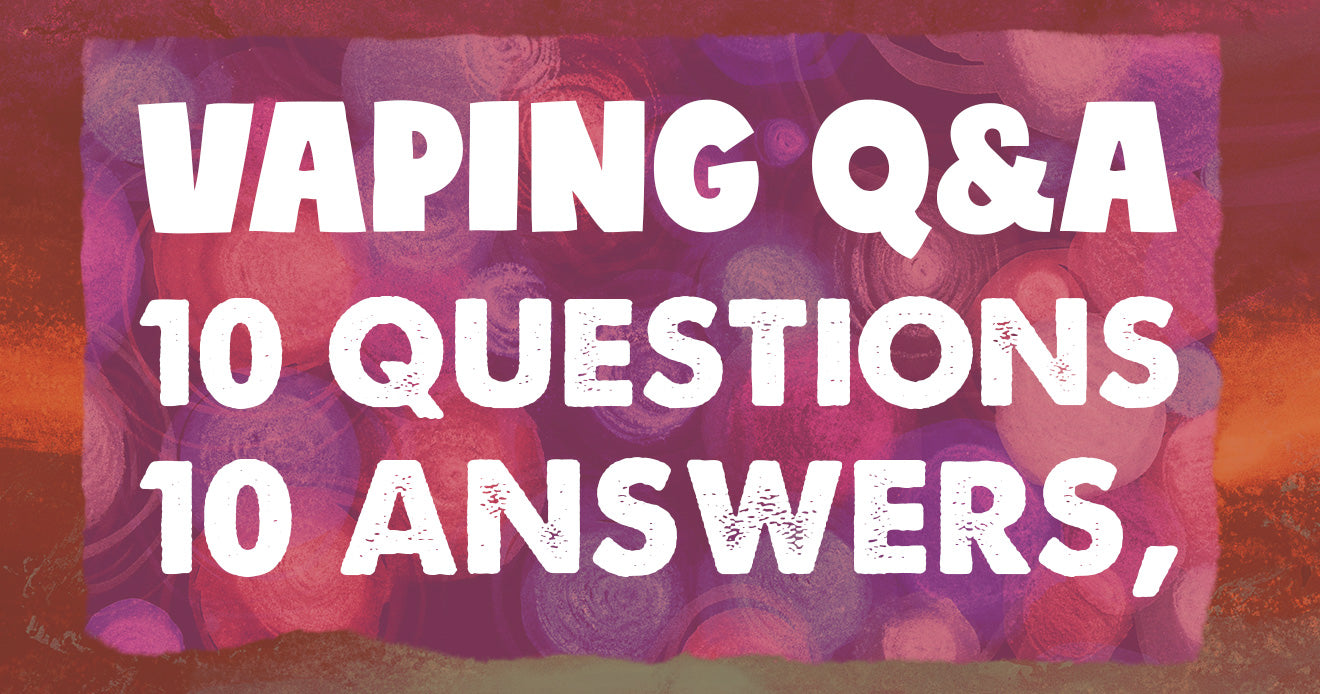 Vaping Q and A Questions 10 Answers Got Vape